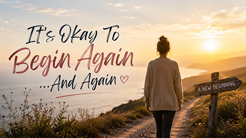 Its Okay To Begin Again...And Again